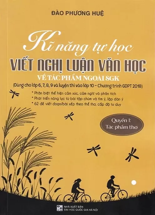 KĨ NĂNG TỰ HỌC - VIẾT NGHỊ LUẬN VĂN HỌC VỀ TÁC PHẨM NGOÀI SGK - QUYỂN 1: TÁC PHẨM THƠ (Theo Chương trình GDPT 2018)